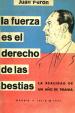 La fuerza es el derecho de las bestias | Pern, Juan Domingo